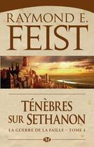 Couverture du livre « La guerre de la faille Tome 4 : ténèbres sur Séthanon » de Raymond Elias Feist aux éditions Bragelonne