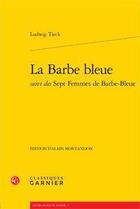 Couverture du livre « La barbe bleue ; sept femmes de barbe-bleue » de Ludwig Tieck aux éditions Classiques Garnier