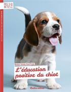 Couverture du livre « L'éducation positive du chiot » de Colette Arpaillange aux éditions Rustica