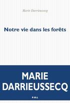 Couverture du livre « Notre vie dans les forêts » de Marie Darrieussecq aux éditions P.o.l