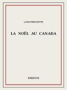 Couverture du livre « La Noël au Canada » de Louis Fréchette aux éditions Bibebook