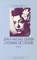 Couverture du livre « L'Homme De Cendre » de Jean-Michel Olivier aux éditions L'age D'homme