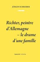 Couverture du livre « Richter, peintre d'Allemagne - le drame d'une famille » de Jurgen Schreiber aux éditions Les Presses Du Reel