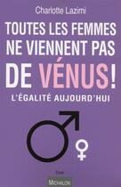 Couverture du livre « Toutes les femmes ne viennent pas de Vénus ! l'égalité aujourd'hui » de Charlotte Lazimi aux éditions Michalon