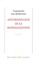 Couverture du livre « Anthropologie de la mondialisation » de Constantin Von Barloewen aux éditions Syrtes