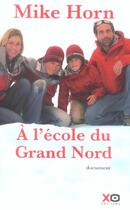 Couverture du livre « A l'ecole du grand nord » de Mike Horn aux éditions Xo