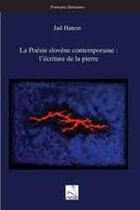 Couverture du livre « La poésie slovène contemporaine ; l'écriture de la pierre » de Jad Hatem aux éditions Editions Du Cygne