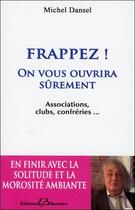 Couverture du livre « Frappez ! ; on vous ouvrira sûrement... » de Michel Dansel aux éditions Bussiere