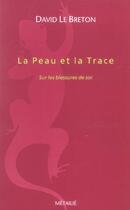 Couverture du livre « La peau et la trace ; sur les blessures de soi » de David Le Breton aux éditions Metailie