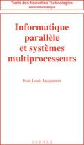 Couverture du livre « Informatique parallele et systemes multiprocesseurs (coll. traite des nouvelles technologies) » de Jacquemin Jean-Louis aux éditions Hermes Science Publications