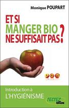 Couverture du livre « Et si manger bio ne suffisait pas ? » de Monique Poupart aux éditions Testez Editions