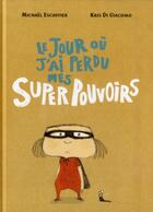 Couverture du livre « Le jour où j'ai perdu mes super pouvoirs » de Michael Escoffier et Kris Di Giacomo aux éditions Kaleidoscope