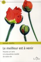 Couverture du livre « Le meilleur est a venir - trouvez un sens a la deuxieme moitie de votre vie » de Hollis James aux éditions Editions De L'homme