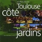 Couverture du livre « Toulouse : côté jardins » de Jean-Marie Granier aux éditions Daniel Briand