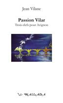 Couverture du livre « Passion Vilar - trois clefs pour Avignon » de Jean Vilane aux éditions Wallada