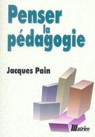 Couverture du livre « Penser la pedagogie » de Jacques Pain aux éditions Champ Social