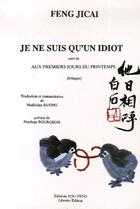 Couverture du livre « Je ne suis qu'un idiot ; aux premiers jours du printemps » de Ji Cai Feng aux éditions You Feng