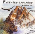 Couverture du livre « Pyrénées sauvages ; croquis sur le vif » de Gilles Kerlorc'H et Marc Large aux éditions Cairn