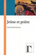 Couverture du livre « Le jeûne et la prière » de Michel-Gabriel Mouret aux éditions Gregoriennes