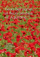 Couverture du livre « Fleurs des vignes et fleurs des bles en Aquitaine » de Yanning Bernard et Erick Dronnet aux éditions Biotope