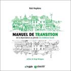 Couverture du livre « Manuel de transition ; de la dépendance au pétrole à la résilience locale » de Rob Hopkins aux éditions Ecosociete