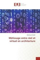 Couverture du livre « Metissage entre reel et virtuel en architecture » de Cheikh Mahmoud aux éditions Editions Universitaires Europeennes