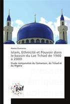 Couverture du livre « Islam, ethnicite et pouvoir dans le bassin du lac tchad de 1960 a 2000 » de Ousmanou Adama aux éditions Presses Academiques Francophones