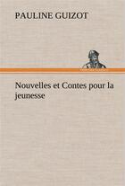 Couverture du livre « Nouvelles et contes pour la jeunesse » de Guizot Pauline aux éditions Tredition