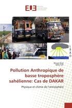 Couverture du livre « Pollution anthropique de basse troposphere sahelienne: cas de dakar - physique et chimie de l'atmosp » de Diop/Sarr aux éditions Editions Universitaires Europeennes