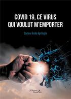 Couverture du livre « Covid 19, ce virus qui voulut m'emporter » de Arido Agrifoglio aux éditions Baudelaire