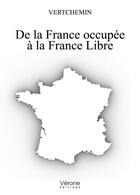 Couverture du livre « De la France occupée à la France libre » de Vertchemin aux éditions Verone