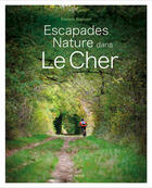 Couverture du livre « Escapades nature dans le cher (geste) » de Begouen Etienne aux éditions Geste