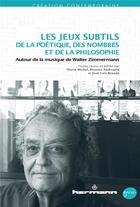 Couverture du livre « Les jeux subtils de la poétique, des nombres et de la philosophie : autour de la musique de Walter Zimmermann » de Pierre Michel et Moreno Andreatta et Jose Luis Besada aux éditions Hermann