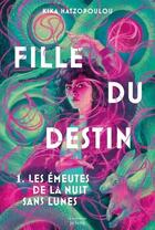 Couverture du livre « Fille du destin Tome 1 : Les Émeutes de la nuit sans lunes » de Hatzopoulou Kika aux éditions La Martiniere Jeunesse