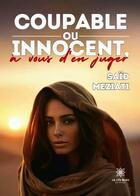 Couverture du livre « Coupable ou innocent, à vous d'en juger » de Said Meziati aux éditions Le Lys Bleu