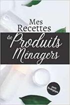 Couverture du livre « Mes recettes de Produits Ménagers 100% Ecologique : Cahier pour préparer vos produits ménagers et cosmétiques | DIY pour vos produits naturelles, bio .. » de Anonyme aux éditions Katharos