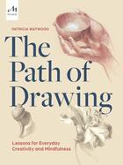 Couverture du livre « The path of drawing : lessons for everyday creativity and mindfulness » de Patricia Watwood aux éditions Monacelli Studio
