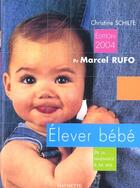 Couverture du livre « Elever Bebe » de Christine Schilte et Marcel Rufo aux éditions Hachette Pratique