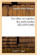 Couverture du livre « Les olim, ou registres des arrêts rendus (Éd.1839-1848) » de Beugnot A-A. aux éditions Hachette Bnf