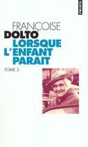 Couverture du livre « Lorsque L'Enfant Parait » de Francoise Dolto aux éditions Points