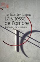 Couverture du livre « La vitesse de l'ombre ; aux limites de la science » de Levy-Leblond J-M. aux éditions Seuil