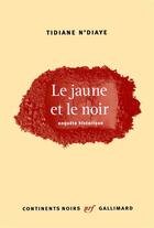 Couverture du livre « Le jaune et le noir » de Tidiane N'Diaye aux éditions Gallimard
