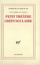 Couverture du livre « Petit theatre crepusculaire » de La Tour Du Pin P D. aux éditions Gallimard