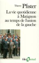 Couverture du livre « La vie quotidienne à Matignon au temps de l'union de la gauche » de Thierry Pfister aux éditions Folio