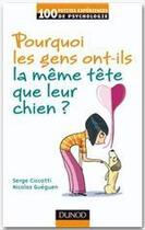 Couverture du livre « Pourquoi les gens ont-ils la même tête que leur chien ? » de Ciccotti+Gueguen aux éditions Dunod