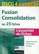 Couverture du livre « DSCG 4 ; fusion, consolidation en 25 fiches (3e édition) » de Robert Obert aux éditions Dunod