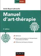 Couverture du livre « Manuel d'art-thérapie (4e édition) » de Boyer-Labrouche Annie aux éditions Dunod