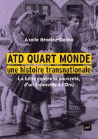 Couverture du livre « Atd quart monde, une histoire transnationale - la lutte contre la pauvrete, d'un bidonville a l'onu » de Brodiez-Dolino A. aux éditions Puf