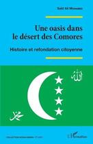 Couverture du livre « Une oasis dans le désert des Comores : histoire et refondation citoyenne » de Said Ali Mohamed aux éditions Editions L'harmattan