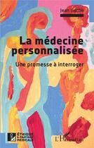 Couverture du livre « La médecine personnalisée : une promesse à interroger » de Jean Hache aux éditions L'harmattan